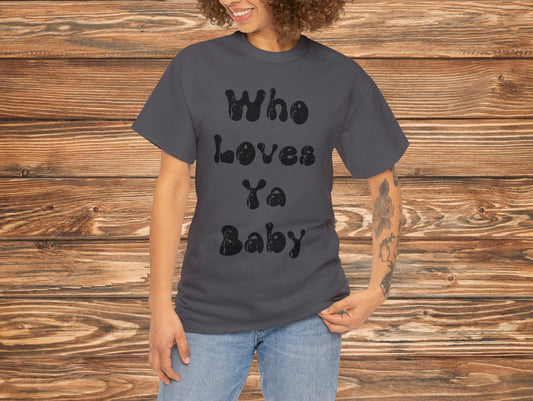 Who Love Ya You Baby Shirt | Newlywed Gift | Valentine's Day Tee | Cute Tee | Trendy Shirt | Women Tee | Inspirational Gift | Retro Apparel