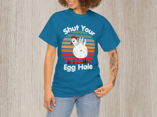 Funny Women T Shirt Gift | Shut Your Egg Hole | Gift T Shirt For Women | Funny Gym Shirt | Funny Chicken Shirt | Funny Mom Tee Shirt